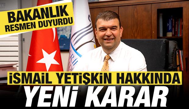 İ&ccedil;işleri Bakanlığı'ndan son dakika İsmail Yetişkin kararı! G&ouml;revden uzaklaştırıldı