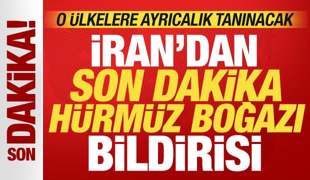 İran'dan son dakika H&uuml;rm&uuml;z Boğazı bildirisi! O &uuml;lkelere ayrıcalık tanınacak