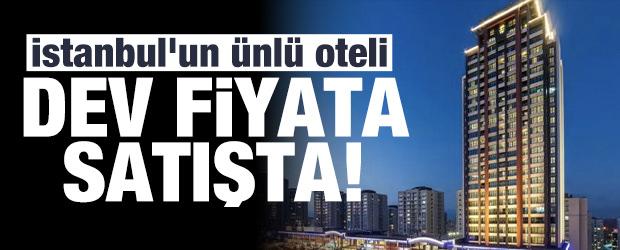 İstanbul'un &uuml;nl&uuml; oteli dev fiyata satışta: İstenen &uuml;cret belli oldu