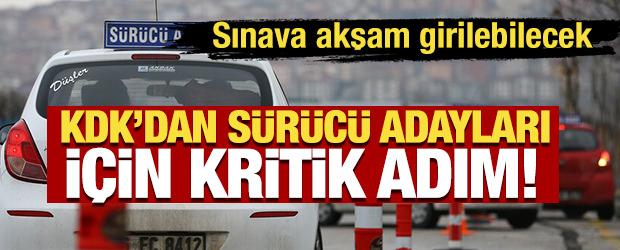 KDK&rsquo;dan s&uuml;r&uuml;c&uuml; adayları i&ccedil;in kritik adım: Sınava akşam girebilecek