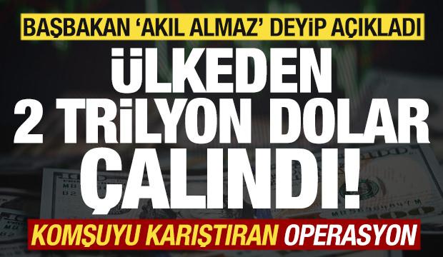 Komşuyu karıştıran iddia! Başbakan a&ccedil;ıkladı! &Uuml;lkeden 2 trilyon dolar &ccedil;alındı