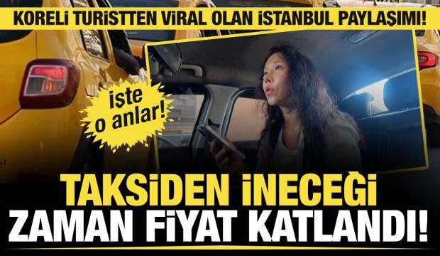 Koreli turist o anları paylaştı: İstanbul'da taksiden inerken iki katı &uuml;cret istediler