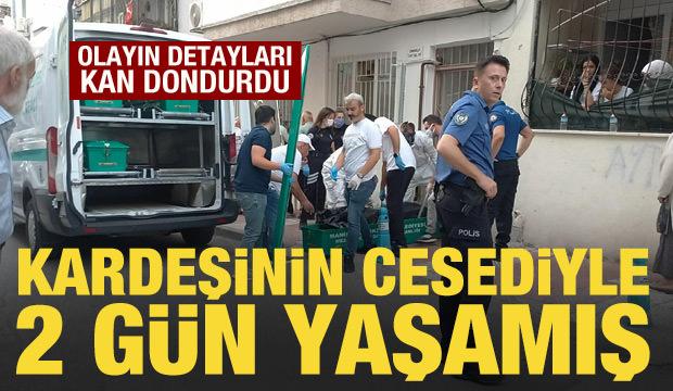 Manisa'da kan donduran olay: Kardeşinin cesediyle 2 g&uuml;n yaşamış
