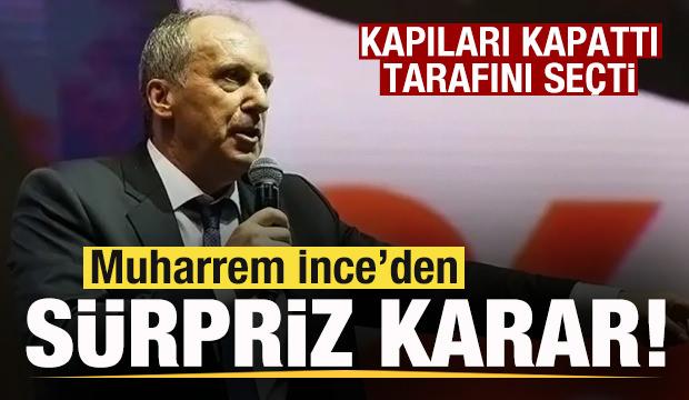 Muharrem ince'den s&uuml;rpriz karar! Kapıları kapattı tarafını se&ccedil;ti!