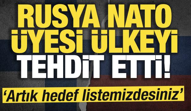 Rusya NATO &uuml;yesi &uuml;lkeyi tehdit etti! 'Artık hedef listemizdesiniz'