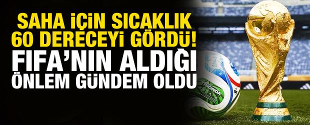 Sıcaklığı 60 dereceyi g&ouml;sterdi! FIFA'nın aldığı &ouml;nlem g&uuml;ndem oldu