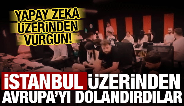 Şimdi de Avrupa'yı hedef aldılar! Uluslararası dolandırıcılık şebekesine darbe