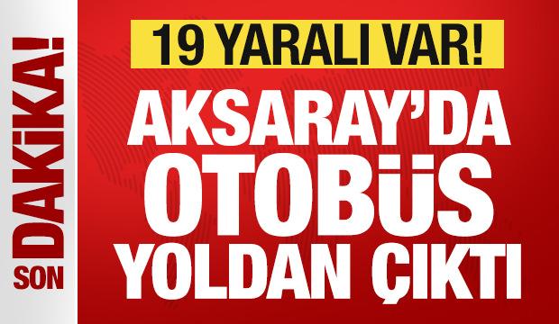Son Dakika... Aksaray&rsquo;da otob&uuml;s yoldan &ccedil;ıktı: Yaralılar var