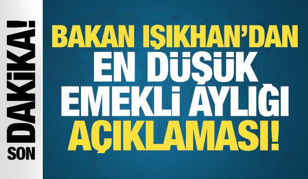 Son dakika: Bakan Işıkhan'dan "en d&uuml;ş&uuml;k emekli aylığı" a&ccedil;ıklaması!
