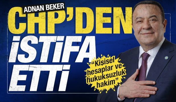 SON DAKİKA: CHP'li vekil Adnan Beker istifa etti: 'Kişisel hesaplar ve hukuksuzluk hakim'