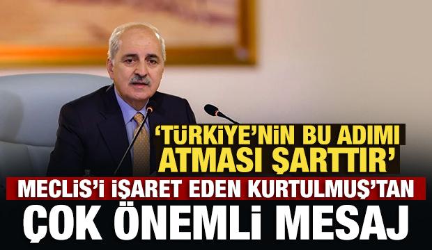 Son Dakika: Meclis'i işaret eden Kurtulmuş'tan &ccedil;ok &ouml;nemli mesaj
