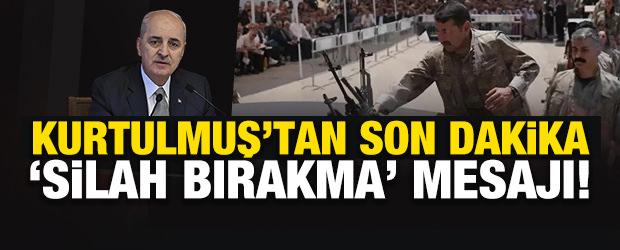 TBMM Başkanı Kurtulmuş'tan son dakika 'silah bırakma' mesajı!