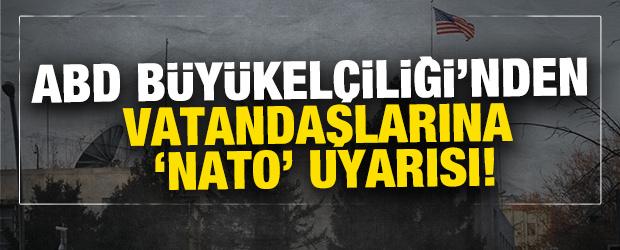 ABD B&uuml;y&uuml;kel&ccedil;iliği'nden vatandaşlarına "NATO" uyarısı