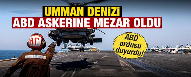 ABD ordusu son dakika duyurdu! Umman Denizi ABD askerine mezar oldu