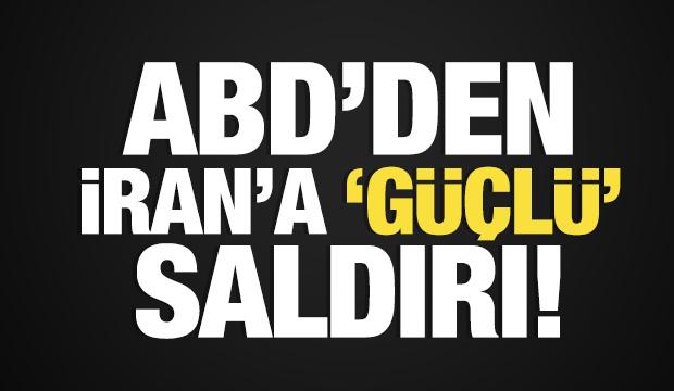 ABD'den İran'a 'g&uuml;&ccedil;l&uuml;' saldırı