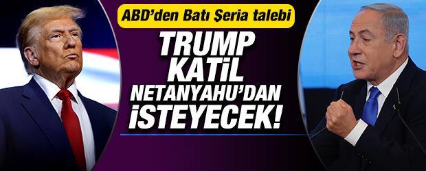 ABD'den İsrail'e Batı Şeria talebi! Trump, Netanyahu'dan isteyecek