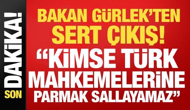 Bakan G&uuml;rlek: Kimse T&uuml;rk mahkemelerine parmak sallayamaz!