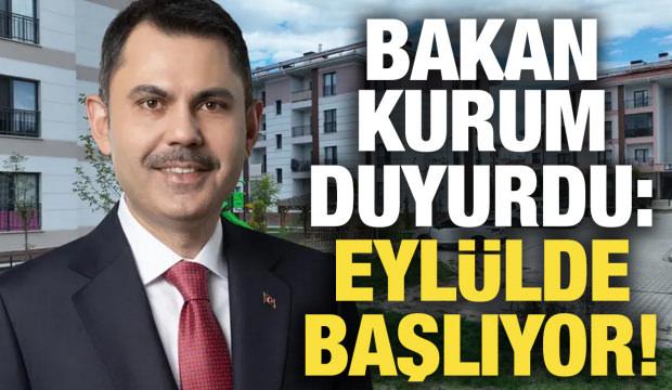 Bakan Kurum: Kiralık sosyal konut eyl&uuml;lde başlıyor!
