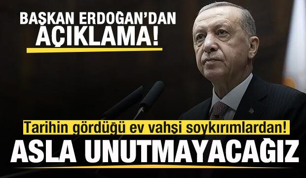 Başkan Erdoğan: Tarihin g&ouml;rd&uuml;ğ&uuml; ev vahşi soykırımlardan! Asla unutmayacağız