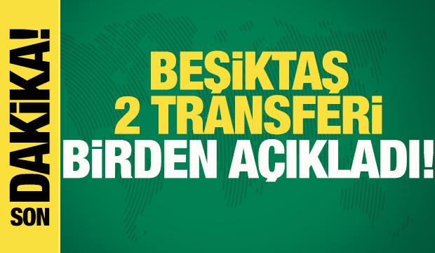 Beşiktaş 2 transferi birden a&ccedil;ıkladı!