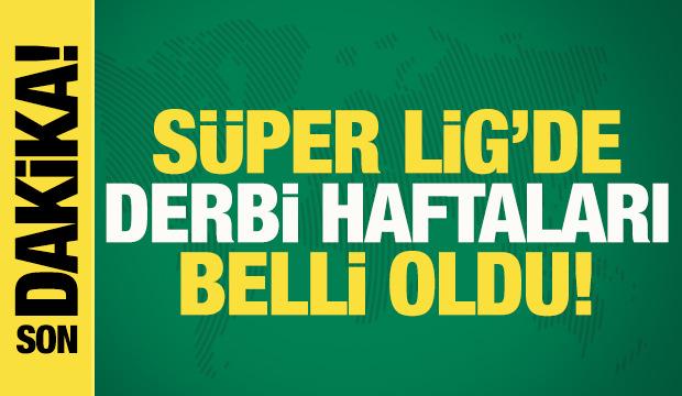 Son dakika: S&uuml;per Lig'de derbi haftaları belli oldu