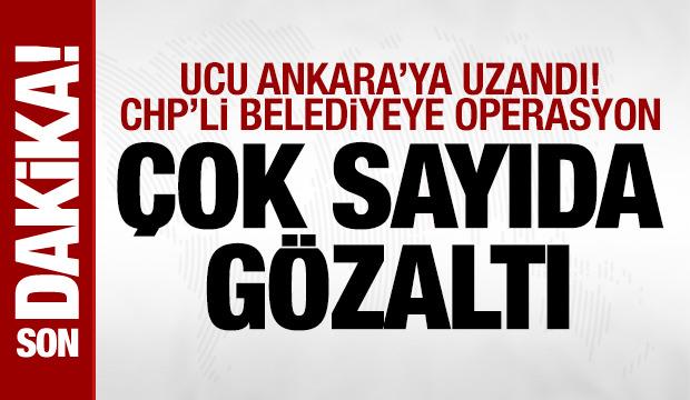CHP'li &Ccedil;ankaya Belediyesi'ne operasyon: &Ccedil;ok sayıda g&ouml;zaltı