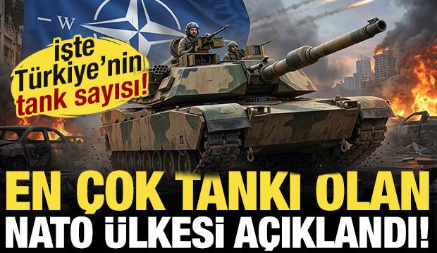 En &ccedil;ok tankı olan NATO &uuml;lkeleri a&ccedil;ıklandı! T&uuml;rkiye'de ka&ccedil; tank var?