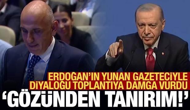 Erdoğan'dan Yunan gazeteciye: G&ouml;z&uuml;nden tanırım!