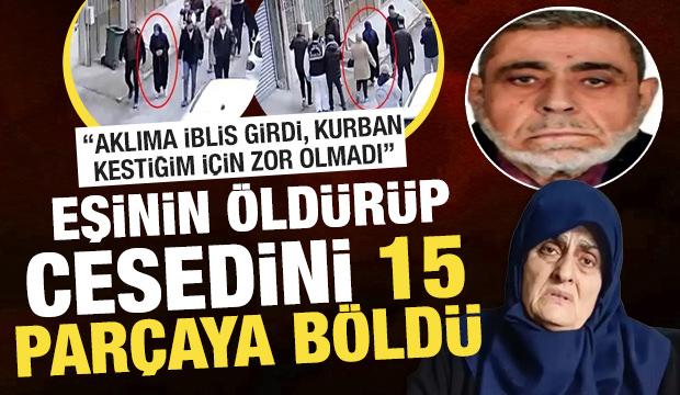 Eşini &ouml;ld&uuml;r&uuml;p cesedini 15 par&ccedil;aya b&ouml;len kadın: Aklıma iblis girdi