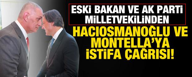 Eski bakan ve AK Parti milletvekilinden Hacıosmanoğlu ve Montella'ya istifa &ccedil;ağrısı!