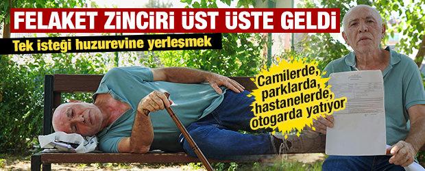 Felaket zinciri &uuml;st &uuml;ste geldi! Tek isteği huzurevine yerleşmek