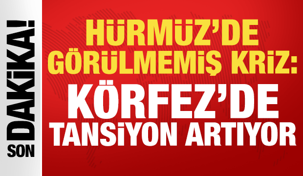 H&uuml;rm&uuml;z'de g&ouml;r&uuml;lmemiş kriz: K&ouml;rfez'de tansiyon artıyor