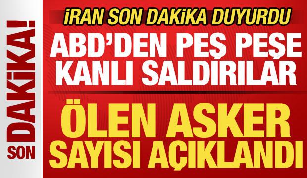 İran son dakika duyurdu! &Ouml;len asker sayısı a&ccedil;ıklandı! ABD'den peş peşe kanlı saldırılar