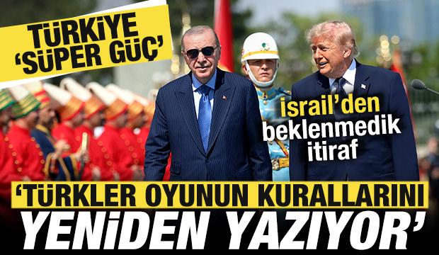  İsrail'den T&uuml;rkiye 's&uuml;per g&uuml;&ccedil;' itirafı: T&uuml;rkler oyunun kurallarını yeniden yazıyor