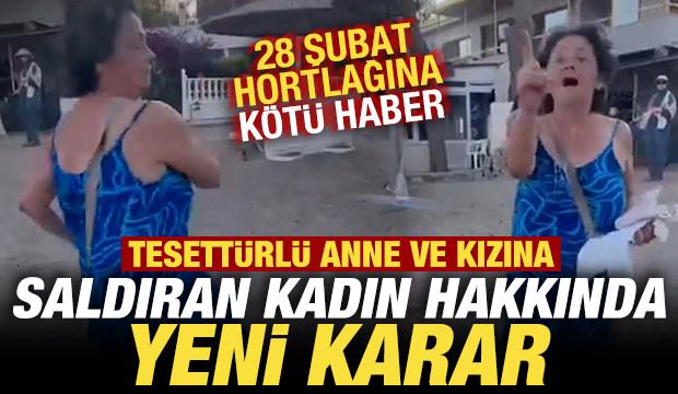 İzmir'de tesett&uuml;rl&uuml; anne ile kızına saldıran kadın hakkında son dakika kararı