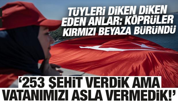 K&ouml;pr&uuml;ler kırmızı beyaza b&uuml;r&uuml;nd&uuml;: 15 Temmuz'da 253 şehit verdik ama vatanımızı vermedik!