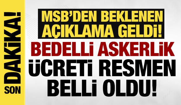 MSB'den beklenen a&ccedil;ıklama geldi: Bedelli askerlik &uuml;creti belli oldu!