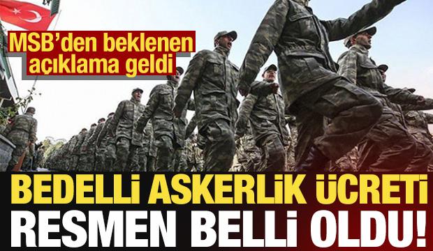 MSB'den beklenen a&ccedil;ıklama geldi: Bedelli askerlik &uuml;creti belli oldu!