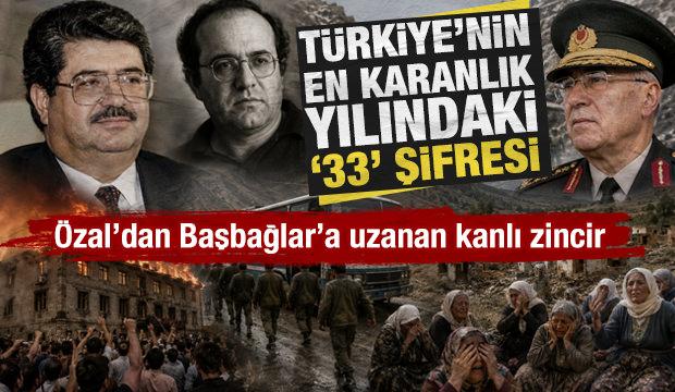 &Ouml;zal'dan Başbağlar'a uzanan kanlı zincir: T&uuml;rkiye'nin en karanlık yılındaki &rsquo;33&rsquo; şifresi