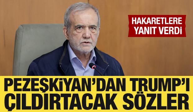 Pezeşkiyan'dan Trump'ı &ccedil;ıldırtacak s&ouml;zler