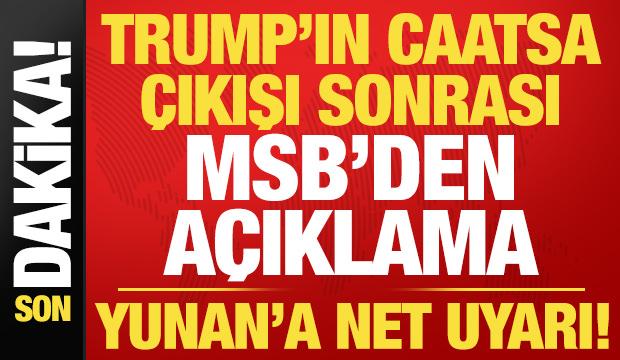 Son dakika: Trump'ın s&ouml;zleri sonrası MSB'den a&ccedil;ıklama! Yunan'a net uyarı...