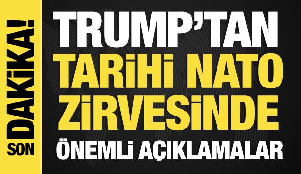 Son dakika... Trump'tan tarihi NATO zirvesinde &ouml;nemli a&ccedil;ıklamalar!
