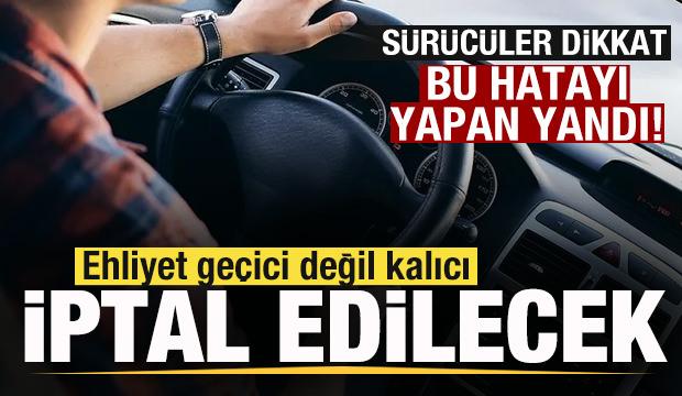 S&uuml;r&uuml;c&uuml;ler dikkat! Bu hatayı yapan yandı! Ehliyet ge&ccedil;ici değil kalıcı iptal olacak