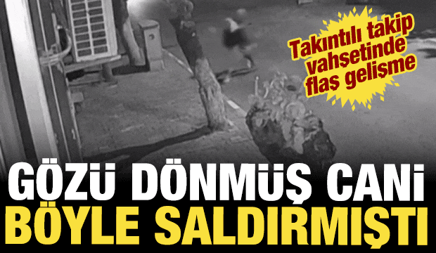 Takıntılı takip vahşetinde flaş karar: Serbest kalan saldırgana yeniden tutuklama yolu