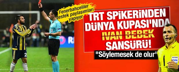 TRT spikerinden D&uuml;nya Kupası ma&ccedil;ında Ivan Bebek sans&uuml;r&uuml;: "S&ouml;ylemesek de olur"