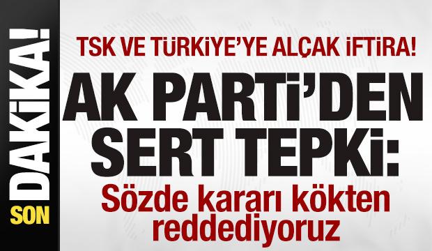 TSK ve T&uuml;rkiye'ye al&ccedil;ak iftira Skandal karara AK Parti'den sert tepki: K&ouml;kten reddediyoruz