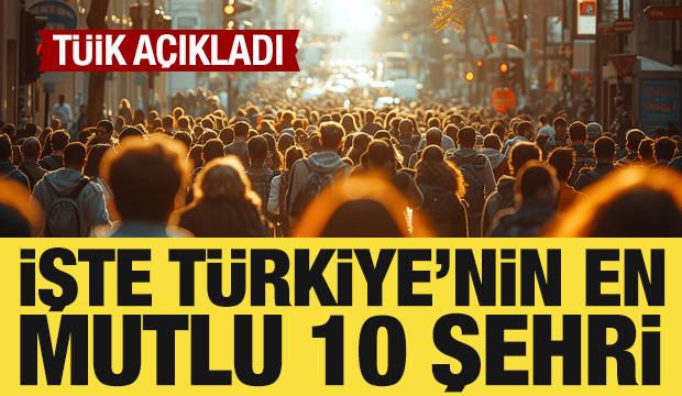 T&Uuml;İK a&ccedil;ıkladı: İşte T&uuml;rkiye'nin en mutlu 10 şehri