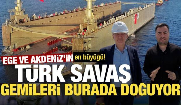 T&uuml;rk savaş gemileri burada doğuyor! Ege ve Orta Akdeniz&rsquo;in en b&uuml;y&uuml;ğ&uuml;