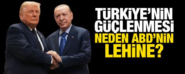T&uuml;rkiye'nin g&uuml;&ccedil;lenmesi neden ABD'nin lehine?
