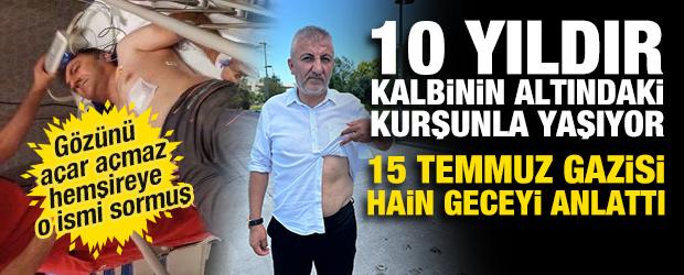 V&uuml;cudundaki kurşunla 10 yıldır yaşayan 15 Temmuz Gazisi Musa İlhan o geceyi anlattı 